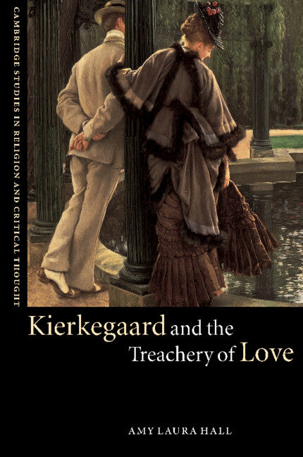 Kierkegaard and the Treachery of Love (Hardback) 9780521809139