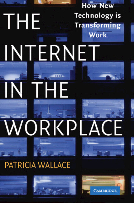 The Internet in the Workplace; How New Technology Is Transforming Work (Hardback) 9780521809313