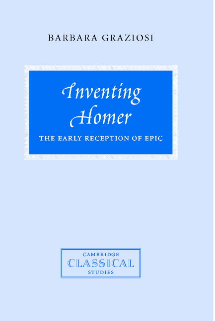 Inventing Homer; The Early Reception of Epic (Hardback) 9780521809665