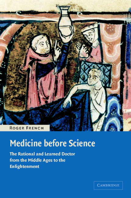 Medicine before Science; The Business of Medicine from the Middle Ages to the Enlightenment (Hardback) 9780521809771