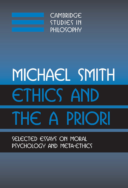 Ethics and the A Priori; Selected Essays on Moral Psychology and Meta-Ethics (Hardback) 9780521809870