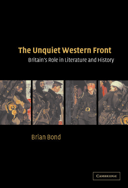 The Unquiet Western Front; Britain's Role in Literature and History (Hardback) 9780521809955