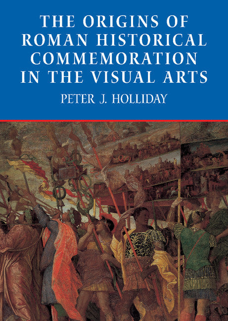 The Origins of Roman Historical Commemoration in the Visual Arts (Hardback) 9780521810135