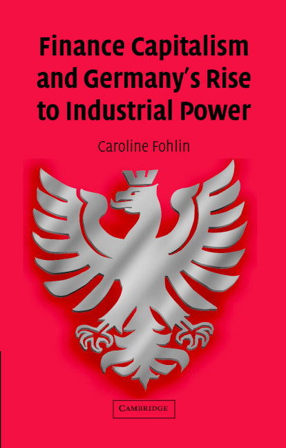 Finance Capitalism and Germany's Rise to Industrial Power (Hardback) 9780521810203