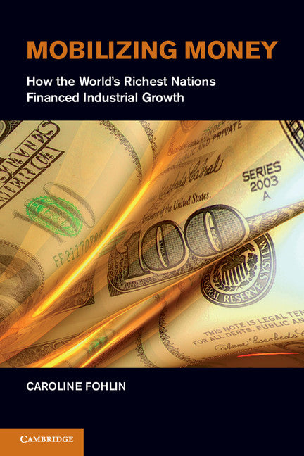 Mobilizing Money; How the World's Richest Nations Financed Industrial Growth (Hardback) 9780521810210