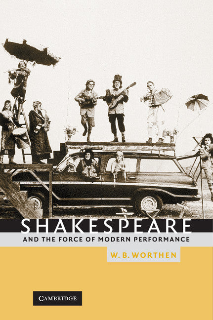Shakespeare and the Force of Modern Performance (Hardback) 9780521810302