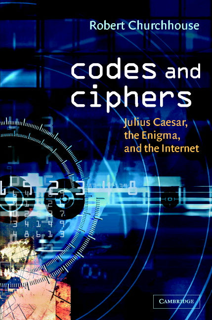 Codes and Ciphers; Julius Caesar, the Enigma, and the Internet (Hardback) 9780521810548