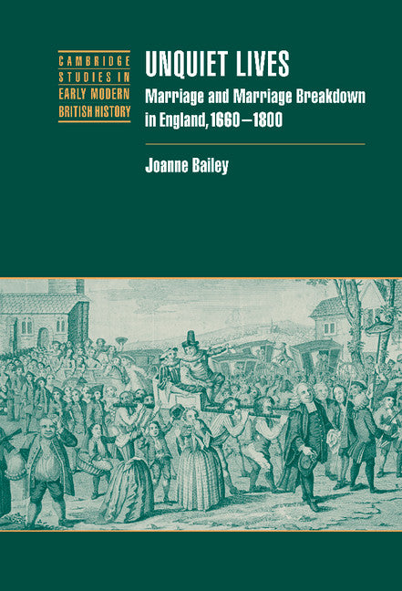 Unquiet Lives; Marriage and Marriage Breakdown in England, 1660–1800 (Hardback) 9780521810586