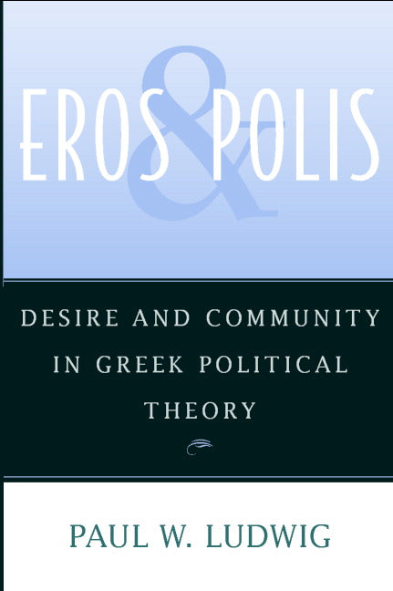 Eros and Polis; Desire and Community in Greek Political Theory (Hardback) 9780521810654