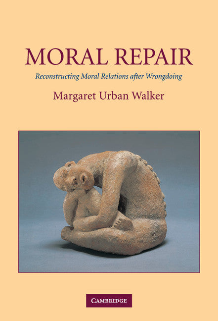 Moral Repair; Reconstructing Moral Relations after Wrongdoing (Hardback) 9780521810883