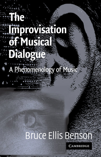 The Improvisation of Musical Dialogue; A Phenomenology of Music (Hardback) 9780521810937