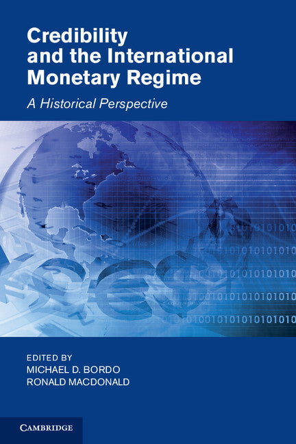 Credibility and the International Monetary Regime; A Historical Perspective (Hardback) 9780521811330