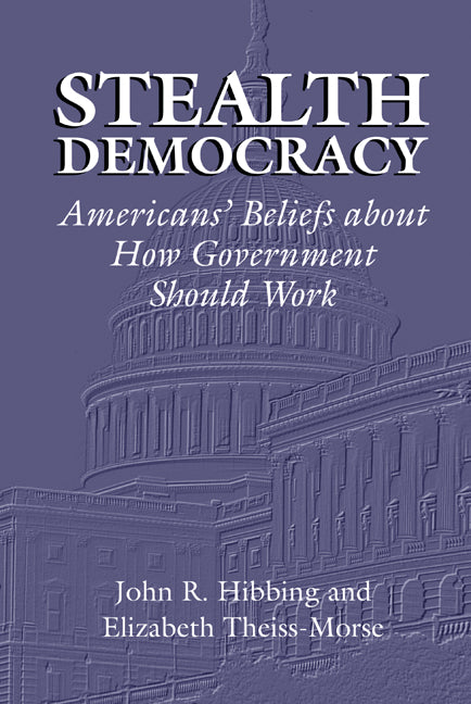 Stealth Democracy; Americans' Beliefs About How Government Should Work (Hardback) 9780521811385