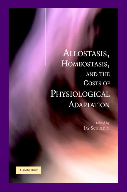Allostasis, Homeostasis, and the Costs of Physiological Adaptation (Hardback) 9780521811415