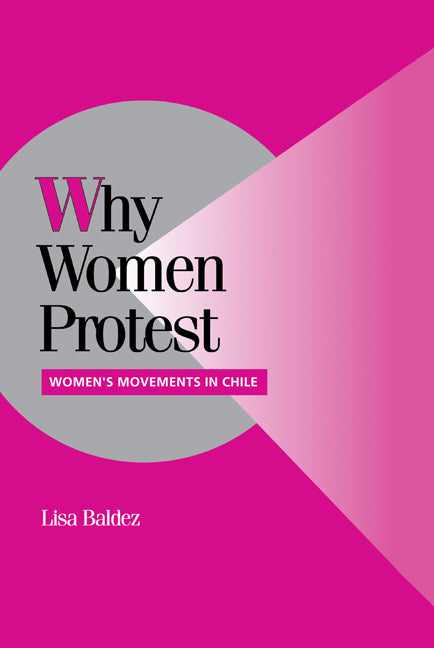 Why Women Protest; Women's Movements in Chile (Hardback) 9780521811507