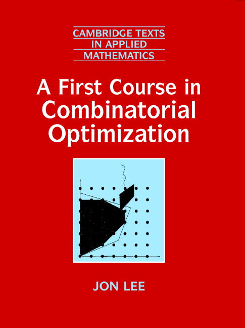 A First Course in Combinatorial Optimization (Hardback) 9780521811514