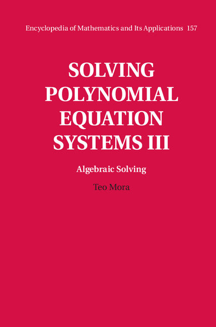 Solving Polynomial Equation Systems III: Volume 3, Algebraic Solving (Hardback) 9780521811552