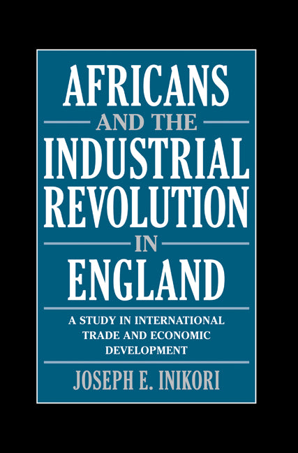 Africans and the Industrial Revolution in England; A Study in International Trade and Economic Development (Hardback) 9780521811934