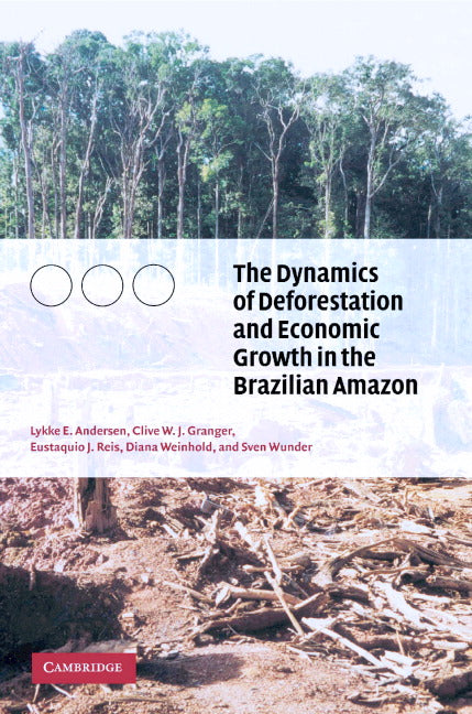 The Dynamics of Deforestation and Economic Growth in the Brazilian Amazon (Hardback) 9780521811972