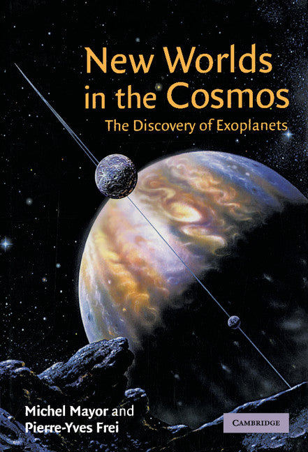 New Worlds in the Cosmos; The Discovery of Exoplanets (Hardback) 9780521812078