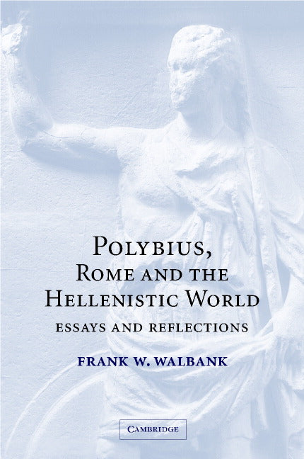 Polybius, Rome and the Hellenistic World; Essays and Reflections (Hardback) 9780521812085