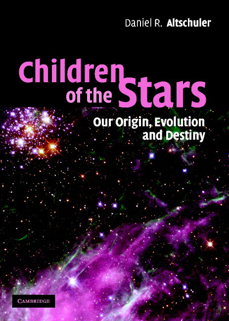 Children of the Stars; Our Origin, Evolution and Destiny (Hardback) 9780521812122