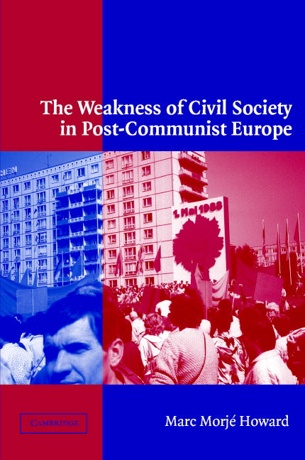 The Weakness of Civil Society in Post-Communist Europe (Hardback) 9780521812238
