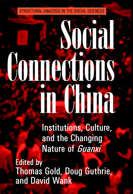 Social Connections in China; Institutions, Culture, and the Changing Nature of Guanxi (Hardback) 9780521812337