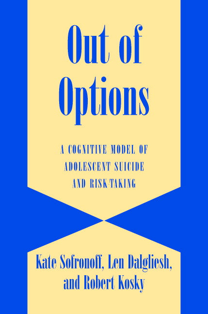 Out of Options; A Cognitive Model of Adolescent Suicide and Risk-Taking (Hardback) 9780521812382