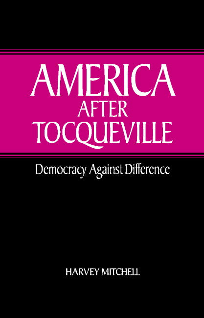 America after Tocqueville; Democracy against Difference (Hardback) 9780521812467