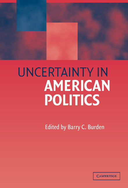 Uncertainty in American Politics (Hardback) 9780521812733