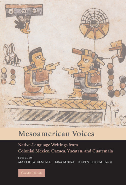 Mesoamerican Voices; Native Language Writings from Colonial Mexico, Yucatan, and Guatemala (Hardback) 9780521812795
