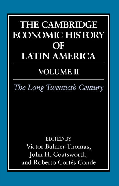 The Cambridge Economic History of Latin America: Volume 2, The Long Twentieth Century (Hardback) 9780521812900