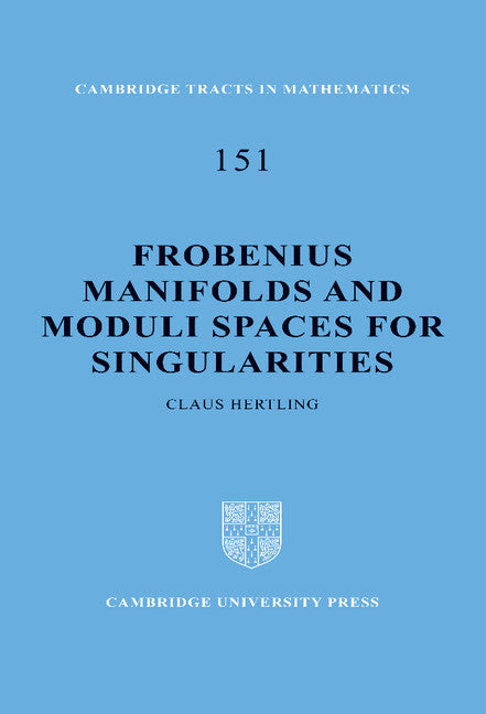 Frobenius Manifolds and Moduli Spaces for Singularities (Hardback) 9780521812962