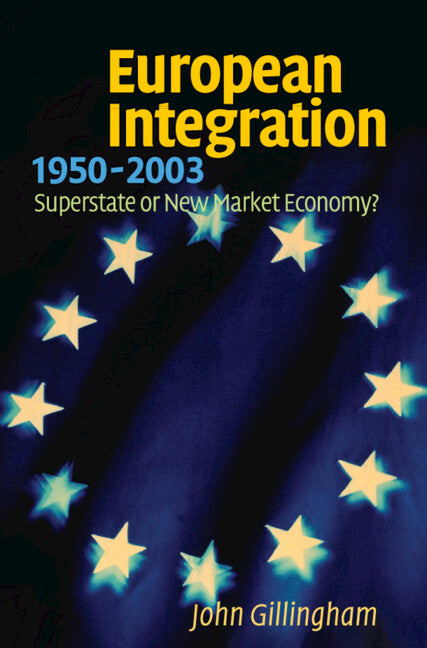 European Integration, 1950–2003; Superstate or New Market Economy? (Hardback) 9780521813174