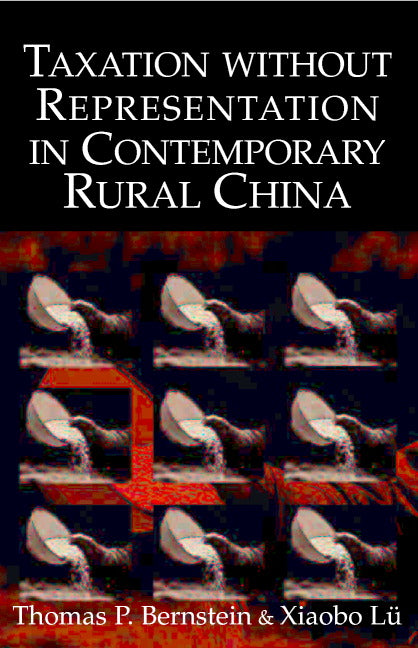 Taxation without Representation in Contemporary Rural China (Hardback) 9780521813181