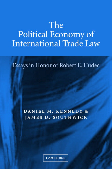 The Political Economy of International Trade Law; Essays in Honor of Robert E. Hudec (Hardback) 9780521813198
