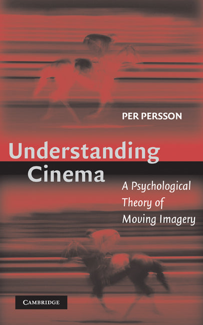 Understanding Cinema; A Psychological Theory of Moving Imagery (Hardback) 9780521813280