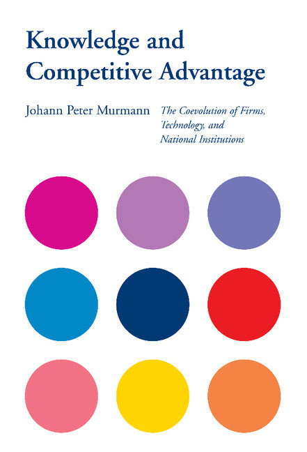 Knowledge and Competitive Advantage; The Coevolution of Firms, Technology, and National Institutions (Hardback) 9780521813297