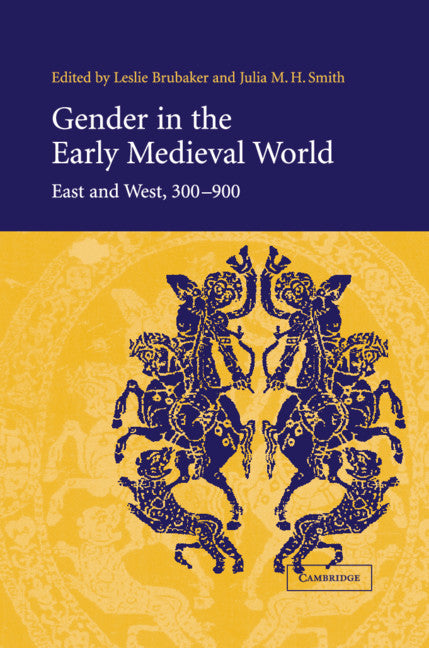 Gender in the Early Medieval World; East and West, 300–900 (Hardback) 9780521813471