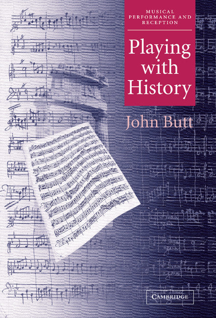 Playing with History; The Historical Approach to Musical Performance (Hardback) 9780521813525