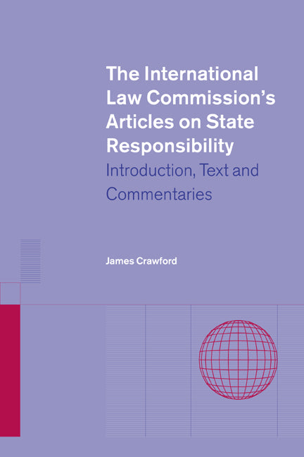 The International Law Commission's Articles on State Responsibility; Introduction, Text and Commentaries (Hardback) 9780521813532