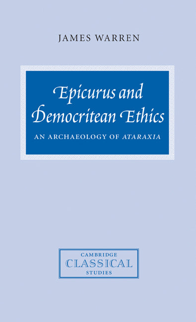 Epicurus and Democritean Ethics; An Archaeology of Ataraxia (Hardback) 9780521813693