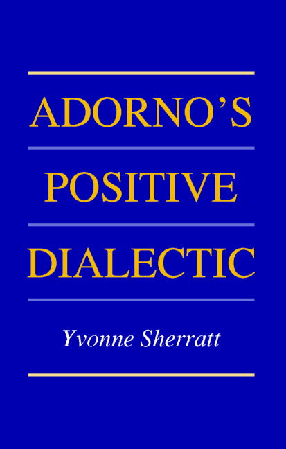 Adorno's Positive Dialectic (Hardback) 9780521813938