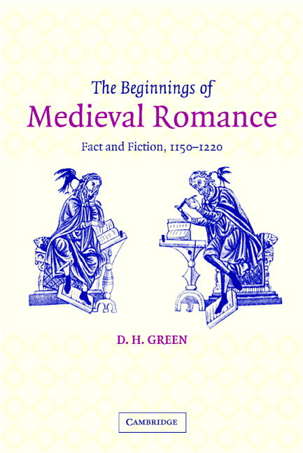 The Beginnings of Medieval Romance; Fact and Fiction, 1150–1220 (Hardback) 9780521813990