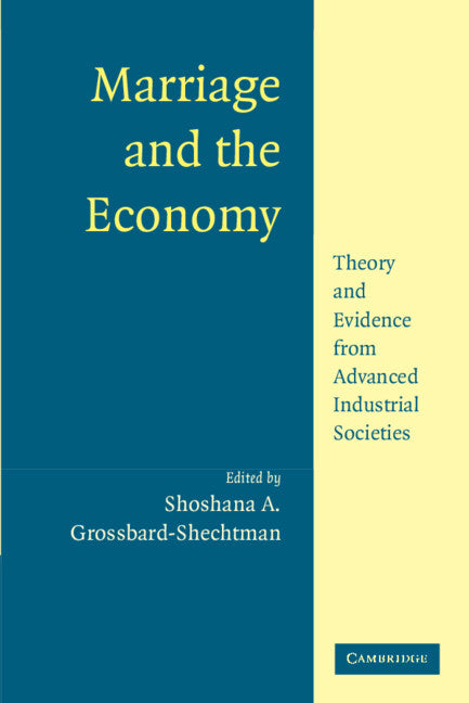 Marriage and the Economy; Theory and Evidence from Advanced Industrial Societies (Hardback) 9780521814546