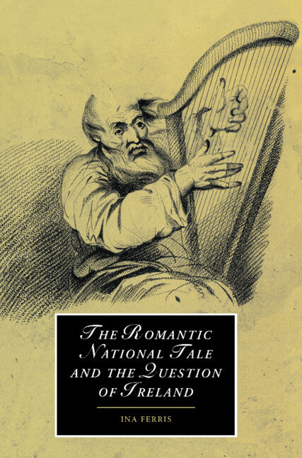 The Romantic National Tale and the Question of Ireland (Hardback) 9780521814607
