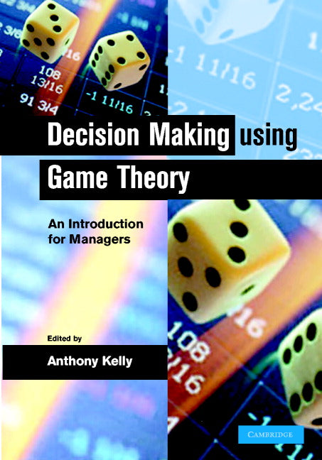 Decision Making Using Game Theory; An Introduction for Managers (Hardback) 9780521814621