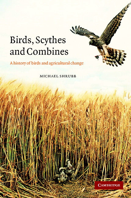 Birds, Scythes and Combines; A History of Birds and Agricultural Change (Hardback) 9780521814638