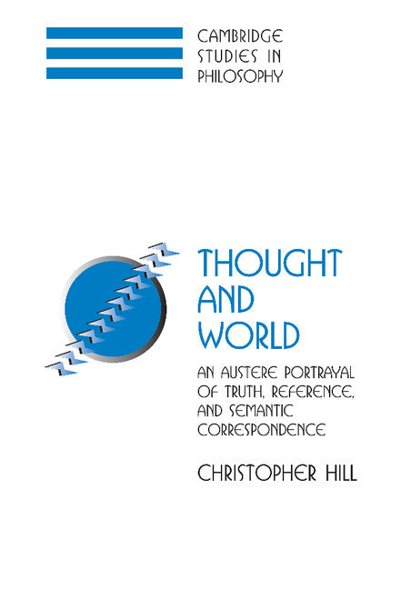 Thought and World; An Austere Portrayal of Truth, Reference, and Semantic Correspondence (Hardback) 9780521814843